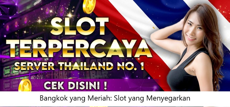 Bangkok yang Meriah: Slot yang Menyegarkan